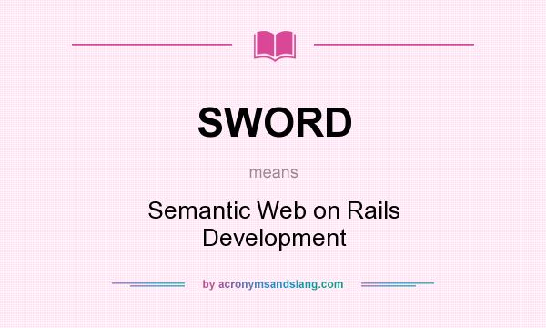 What does SWORD mean? It stands for Semantic Web on Rails Development