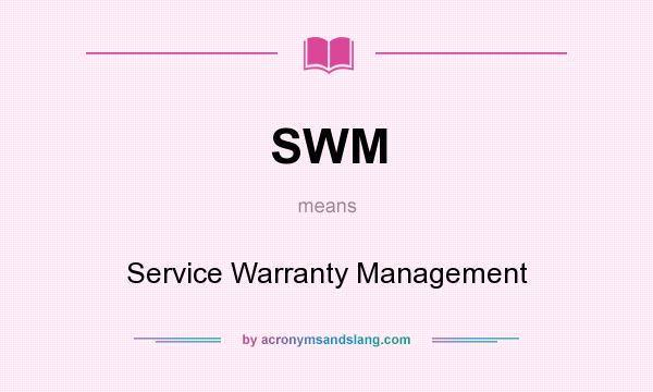 What does SWM mean? It stands for Service Warranty Management