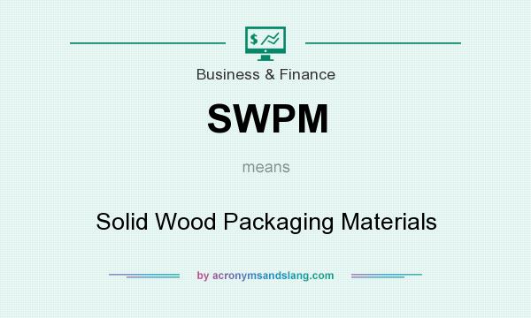 What does SWPM mean? It stands for Solid Wood Packaging Materials