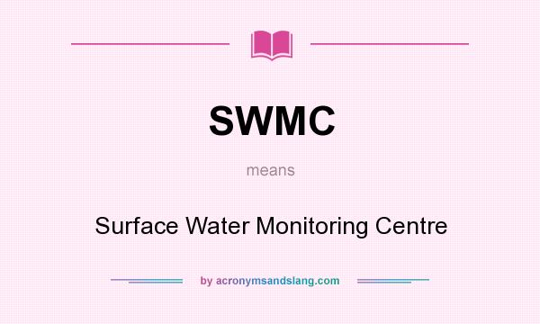 What does SWMC mean? It stands for Surface Water Monitoring Centre