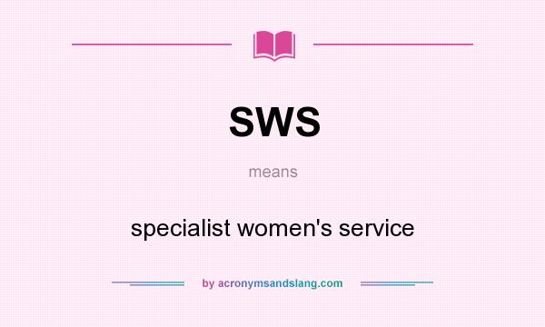 What does SWS mean? It stands for specialist women`s service