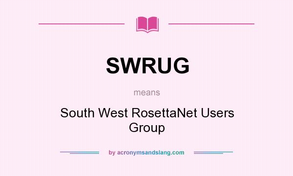 What does SWRUG mean? It stands for South West RosettaNet Users Group