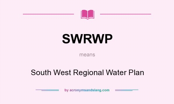 What does SWRWP mean? It stands for South West Regional Water Plan