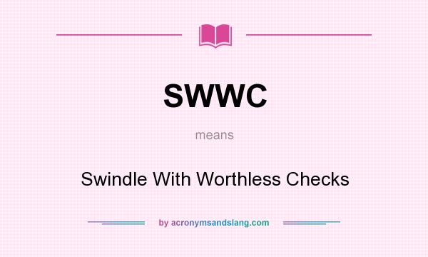 What does SWWC mean? It stands for Swindle With Worthless Checks