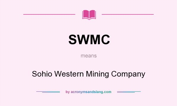 What does SWMC mean? It stands for Sohio Western Mining Company