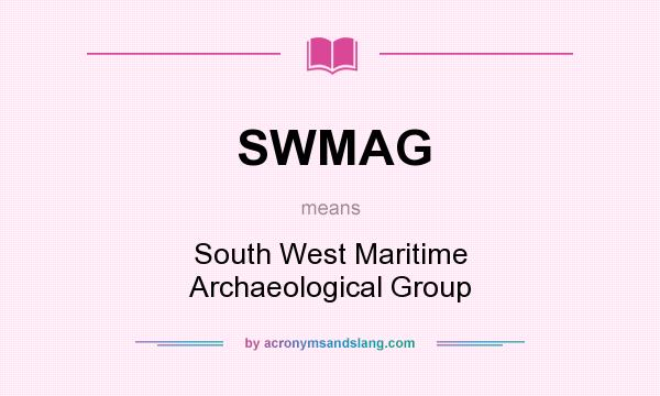 What does SWMAG mean? It stands for South West Maritime Archaeological Group