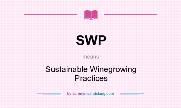 What does SWP mean? It stands for Sustainable Winegrowing Practices