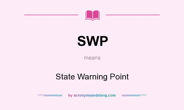 What does SWP mean? It stands for State Warning Point