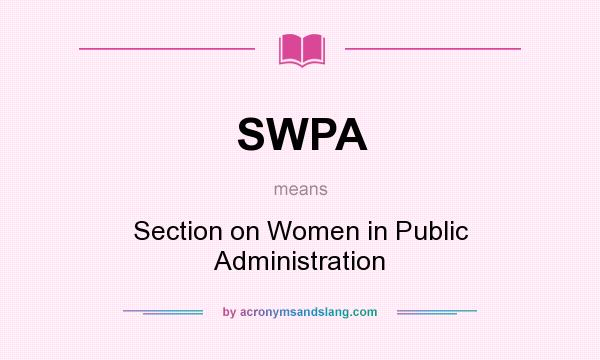 What does SWPA mean? It stands for Section on Women in Public Administration