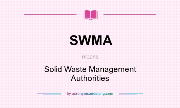 What does SWMA mean? It stands for Solid Waste Management Authorities