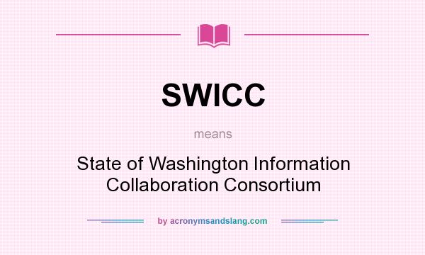 What does SWICC mean? It stands for State of Washington Information Collaboration Consortium
