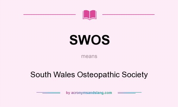 What does SWOS mean? It stands for South Wales Osteopathic Society