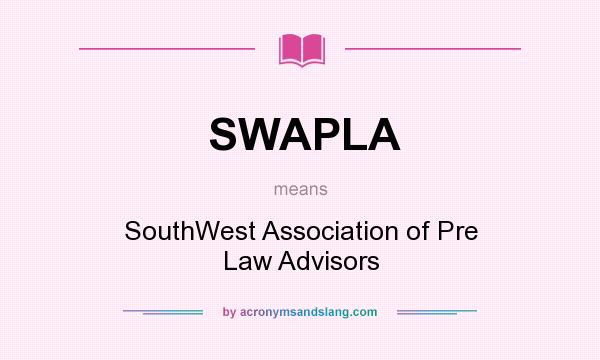 What does SWAPLA mean? It stands for SouthWest Association of Pre Law Advisors