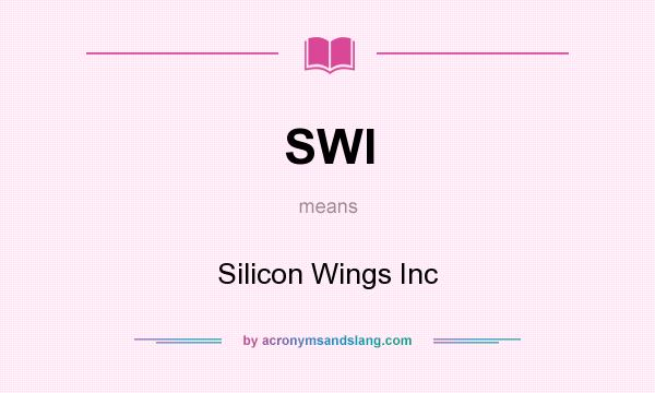 What does SWI mean? It stands for Silicon Wings Inc