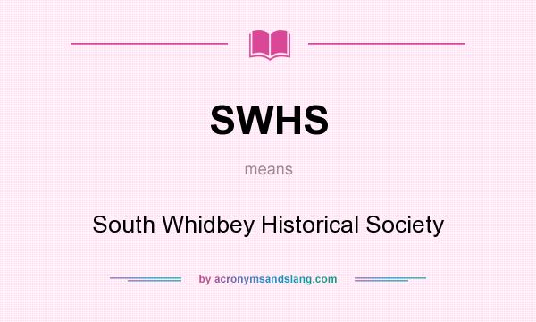 What does SWHS mean? It stands for South Whidbey Historical Society