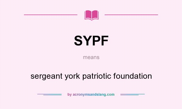 What does SYPF mean? It stands for sergeant york patriotic foundation