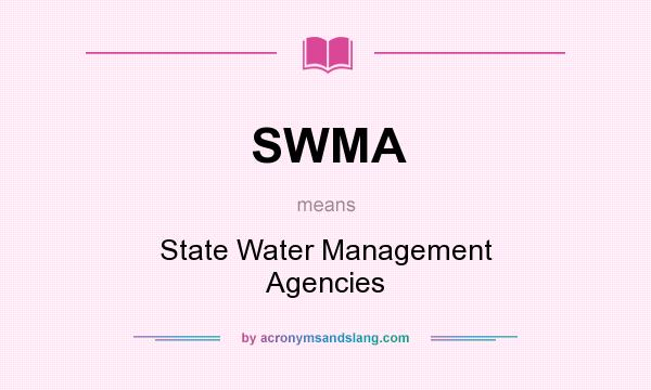 What does SWMA mean? It stands for State Water Management Agencies