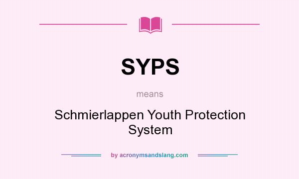 What does SYPS mean? It stands for Schmierlappen Youth Protection System