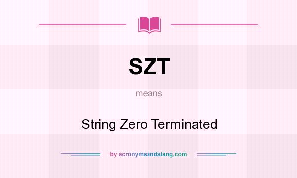 What does SZT mean? It stands for String Zero Terminated