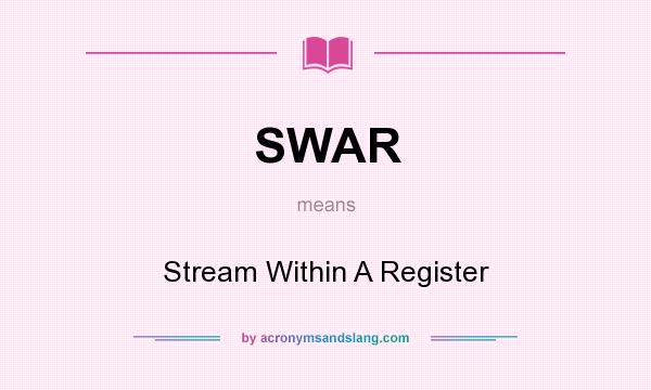 What does SWAR mean? It stands for Stream Within A Register