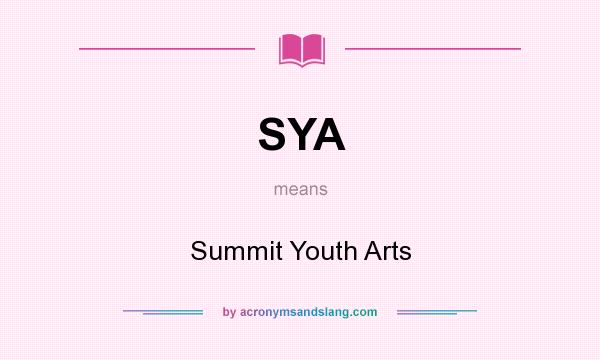 What does SYA mean? It stands for Summit Youth Arts