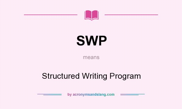 What does SWP mean? It stands for Structured Writing Program