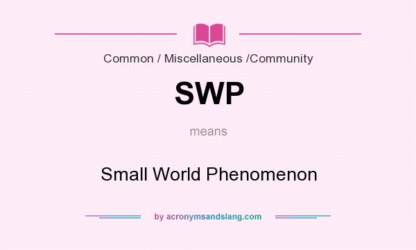 What does SWP mean? It stands for Small World Phenomenon