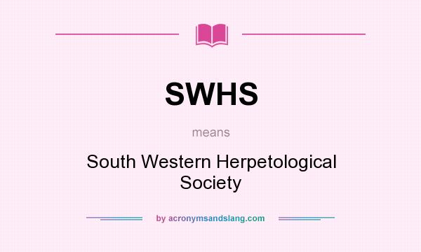 What does SWHS mean? It stands for South Western Herpetological Society