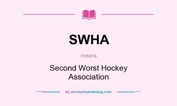 What does SWHA mean? It stands for Second Worst Hockey Association