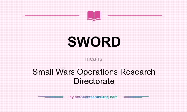 What does SWORD mean? It stands for Small Wars Operations Research Directorate
