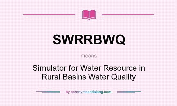 What does SWRRBWQ mean? It stands for Simulator for Water Resource in Rural Basins Water Quality