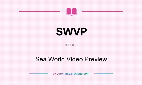 What does SWVP mean? It stands for Sea World Video Preview