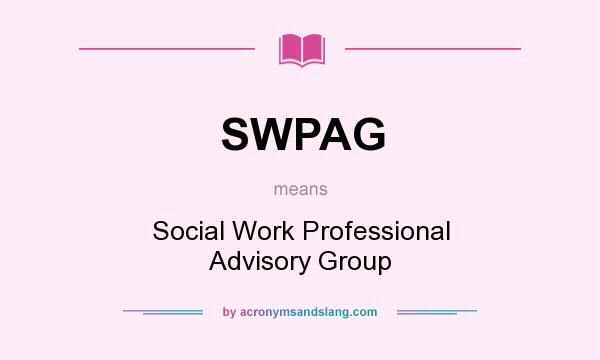 What does SWPAG mean? It stands for Social Work Professional Advisory Group