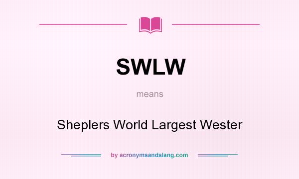 What does SWLW mean? It stands for Sheplers World Largest Wester