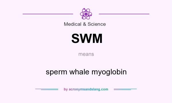 What does SWM mean? It stands for sperm whale myoglobin