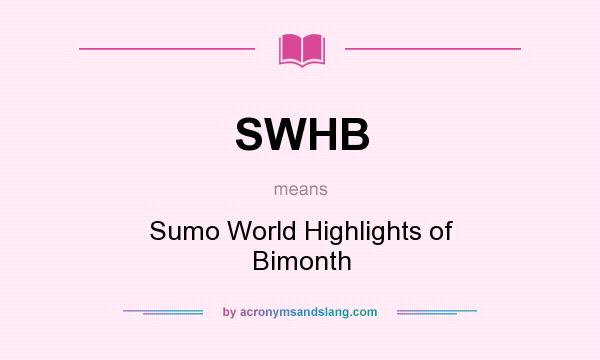 What does SWHB mean? It stands for Sumo World Highlights of Bimonth