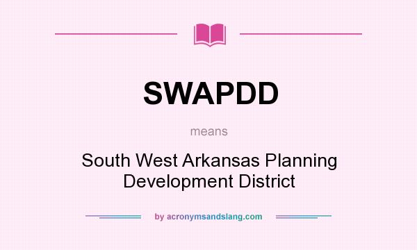 What does SWAPDD mean? It stands for South West Arkansas Planning Development District