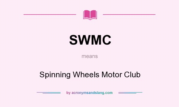 What does SWMC mean? It stands for Spinning Wheels Motor Club