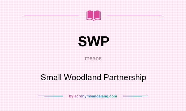 What does SWP mean? It stands for Small Woodland Partnership