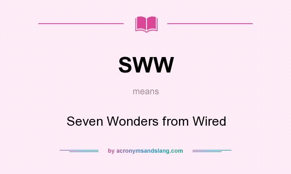 What does SWW mean? It stands for Seven Wonders from Wired