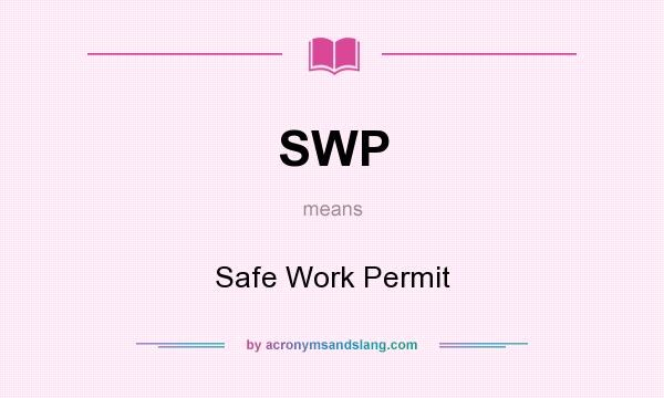 What does SWP mean? It stands for Safe Work Permit