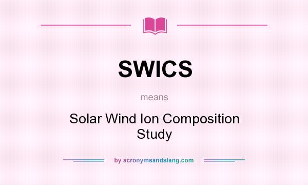 What does SWICS mean? It stands for Solar Wind Ion Composition Study