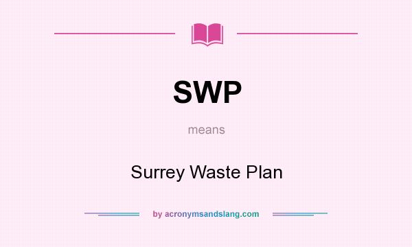 What does SWP mean? It stands for Surrey Waste Plan