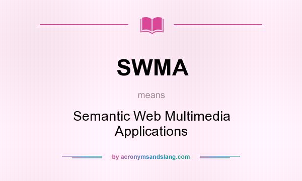 What does SWMA mean? It stands for Semantic Web Multimedia Applications