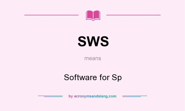 What does SWS mean? It stands for Software for Sp
