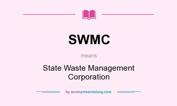 What does SWMC mean? It stands for State Waste Management Corporation