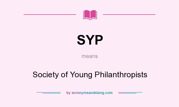 What does SYP mean? It stands for Society of Young Philanthropists