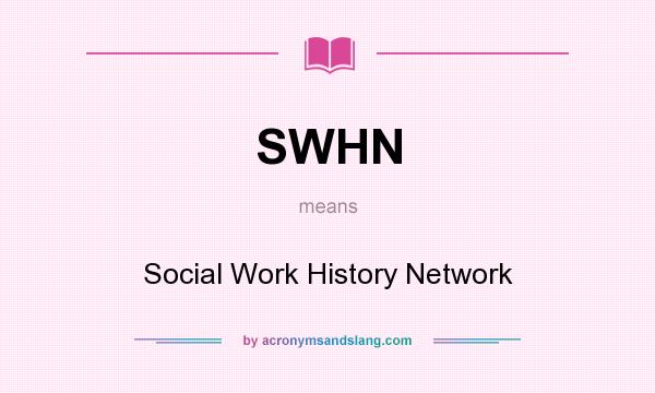 What does SWHN mean? It stands for Social Work History Network