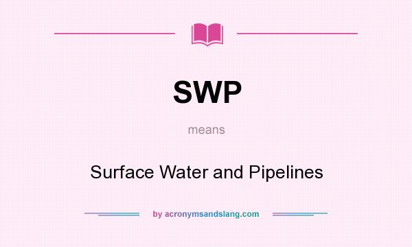 What does SWP mean? It stands for Surface Water and Pipelines
