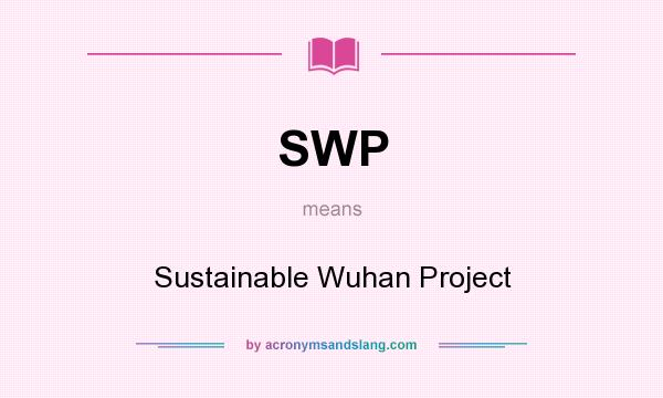 What does SWP mean? It stands for Sustainable Wuhan Project